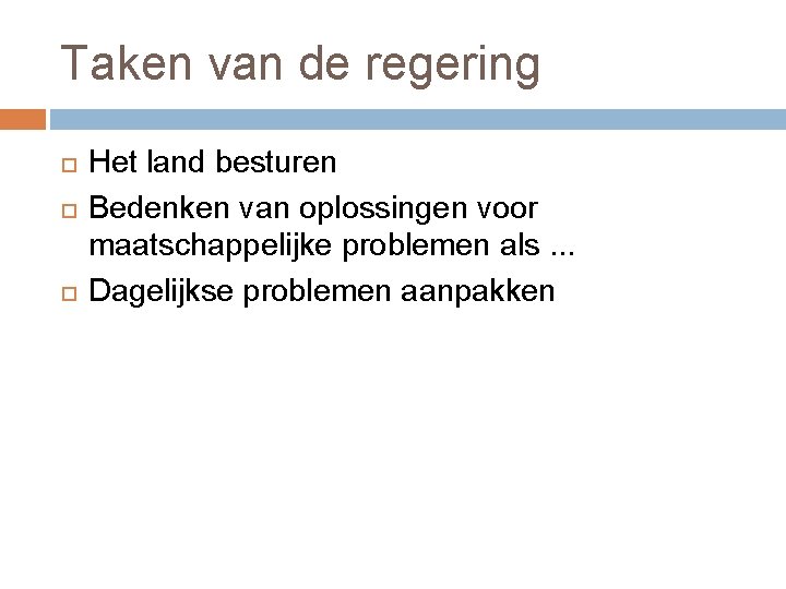 Taken van de regering Het land besturen Bedenken van oplossingen voor maatschappelijke problemen als.