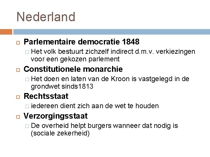 Nederland Parlementaire democratie 1848 � Het volk bestuurt zichzelf indirect d. m. v. verkiezingen