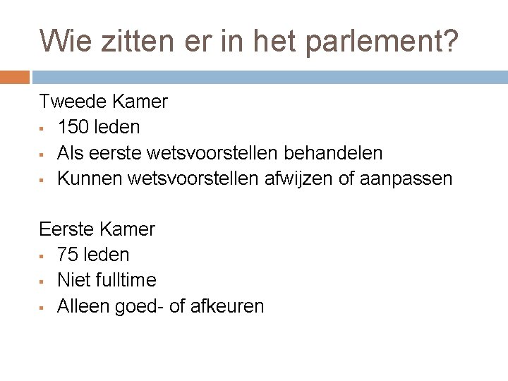 Wie zitten er in het parlement? Tweede Kamer § 150 leden § Als eerste