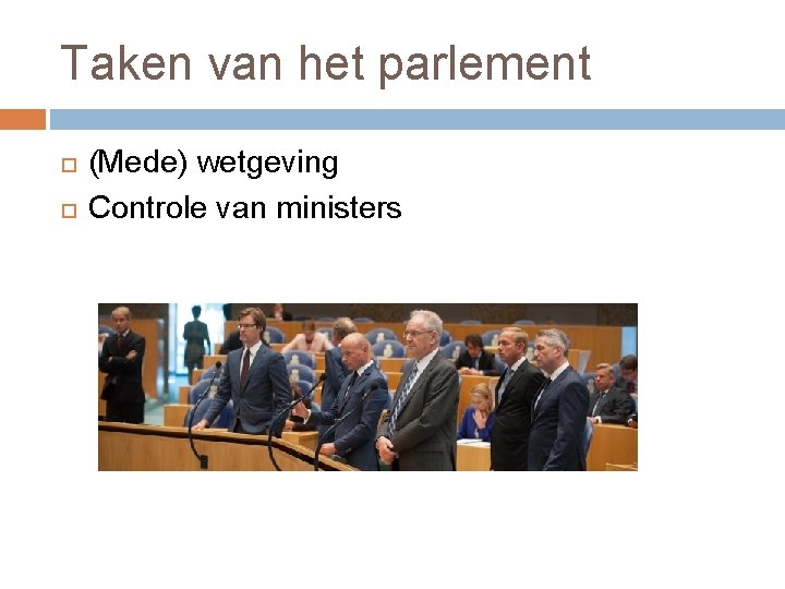 Taken van het parlement (Mede) wetgeving Controle van ministers 