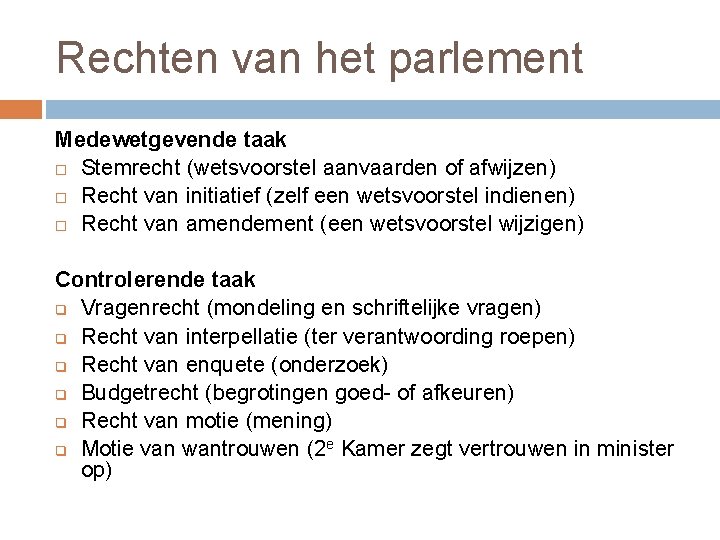 Rechten van het parlement Medewetgevende taak Stemrecht (wetsvoorstel aanvaarden of afwijzen) Recht van initiatief