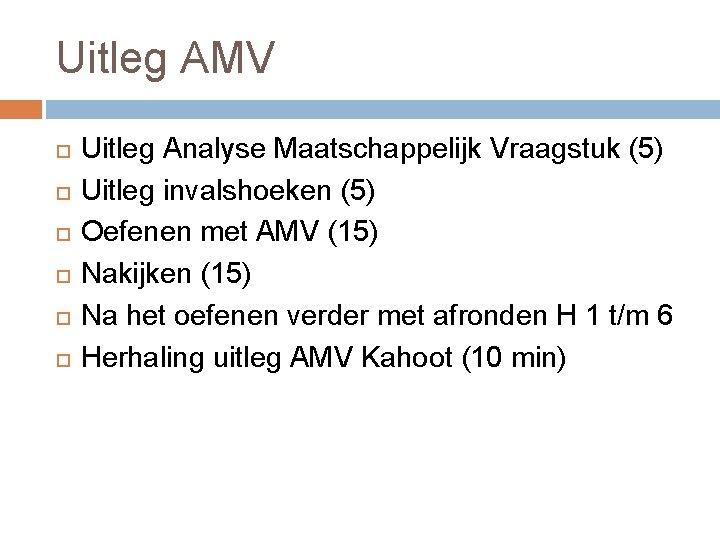 Uitleg AMV Uitleg Analyse Maatschappelijk Vraagstuk (5) Uitleg invalshoeken (5) Oefenen met AMV (15)