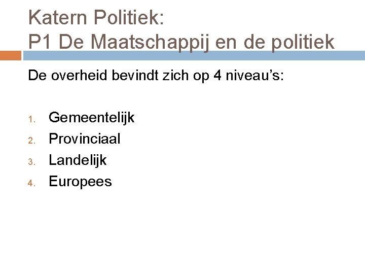 Katern Politiek: P 1 De Maatschappij en de politiek De overheid bevindt zich op