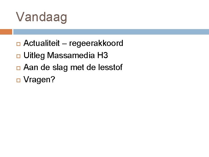 Vandaag Actualiteit – regeerakkoord Uitleg Massamedia H 3 Aan de slag met de lesstof