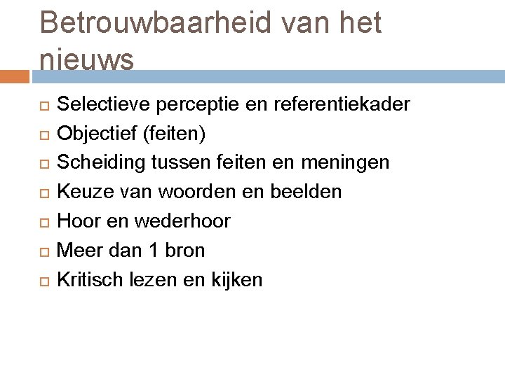 Betrouwbaarheid van het nieuws Selectieve perceptie en referentiekader Objectief (feiten) Scheiding tussen feiten en