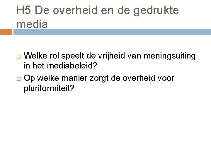 H 5 De overheid en de gedrukte media Welke rol speelt de vrijheid van