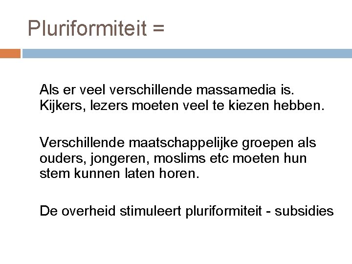 Pluriformiteit = Als er veel verschillende massamedia is. Kijkers, lezers moeten veel te kiezen