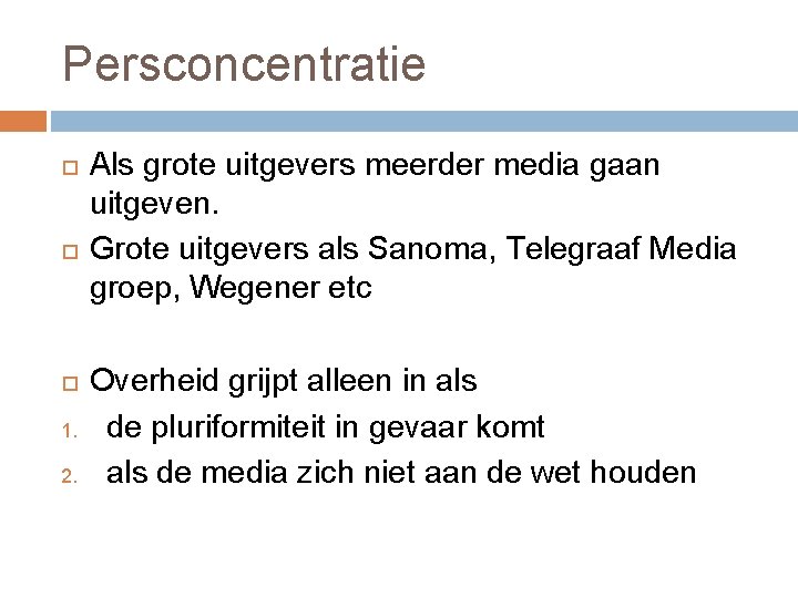 Persconcentratie 1. 2. Als grote uitgevers meerder media gaan uitgeven. Grote uitgevers als Sanoma,