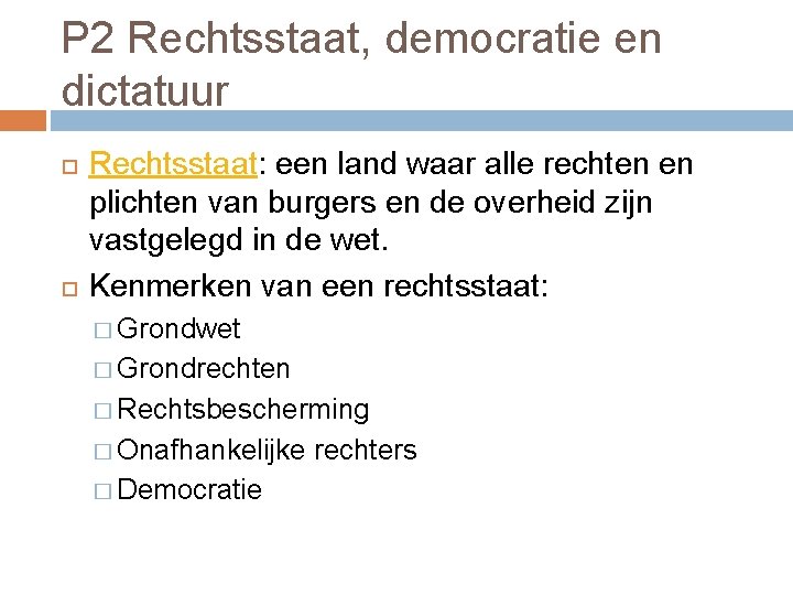 P 2 Rechtsstaat, democratie en dictatuur Rechtsstaat: een land waar alle rechten en plichten
