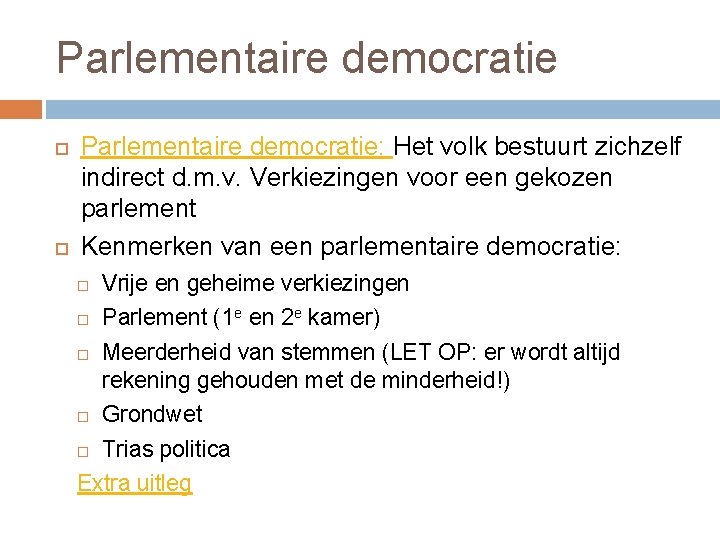 Parlementaire democratie Parlementaire democratie: Het volk bestuurt zichzelf indirect d. m. v. Verkiezingen voor