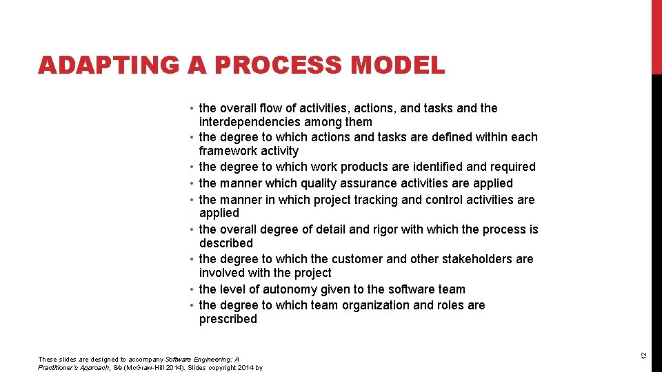 ADAPTING A PROCESS MODEL These slides are designed to accompany Software Engineering: A Practitioner’s