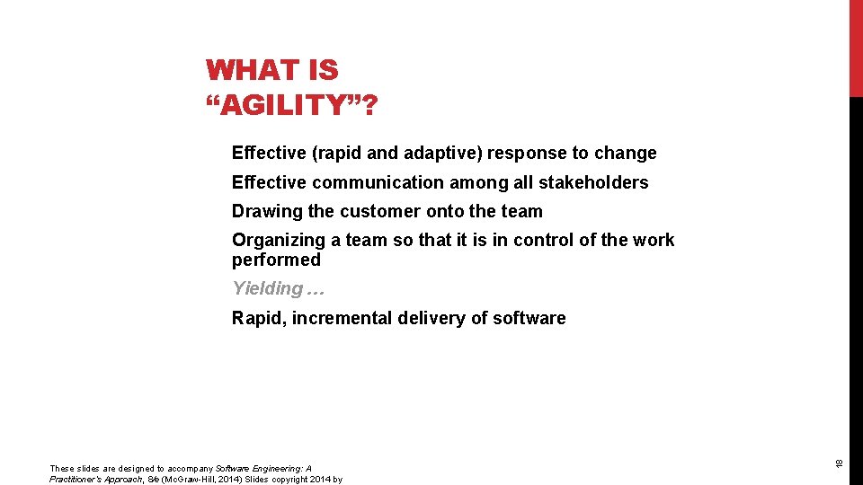 WHAT IS “AGILITY”? Effective (rapid and adaptive) response to change Effective communication among all