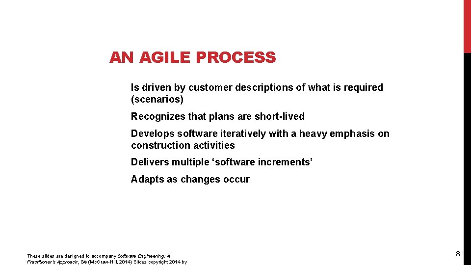 AN AGILE PROCESS Is driven by customer descriptions of what is required (scenarios) Recognizes