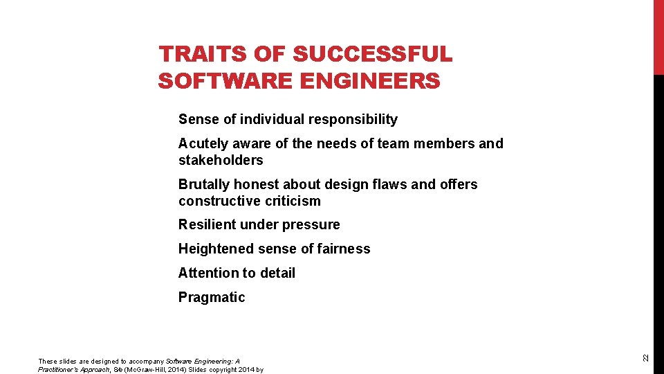 TRAITS OF SUCCESSFUL SOFTWARE ENGINEERS Sense of individual responsibility Acutely aware of the needs