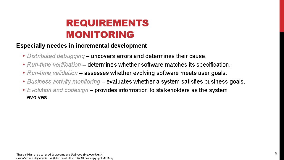 REQUIREMENTS MONITORING Especially needes in incremental development Distributed debugging – uncovers errors and determines