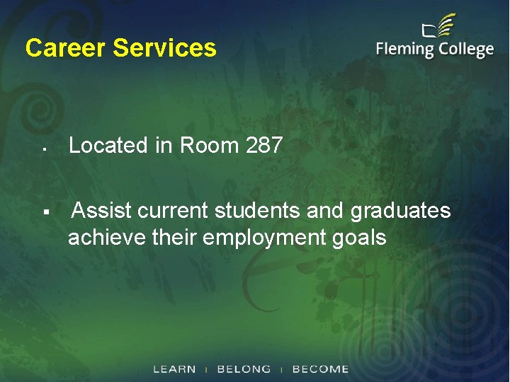 Career Services § § Located in Room 287 Assist current students and graduates achieve