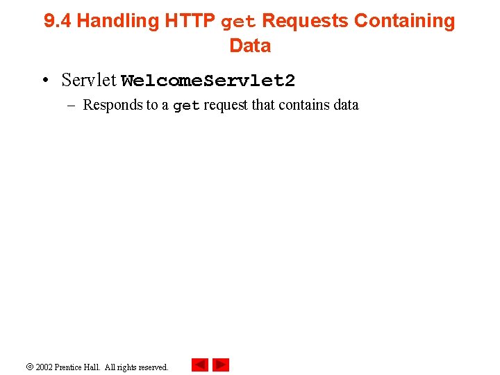9. 4 Handling HTTP get Requests Containing Data • Servlet Welcome. Servlet 2 –