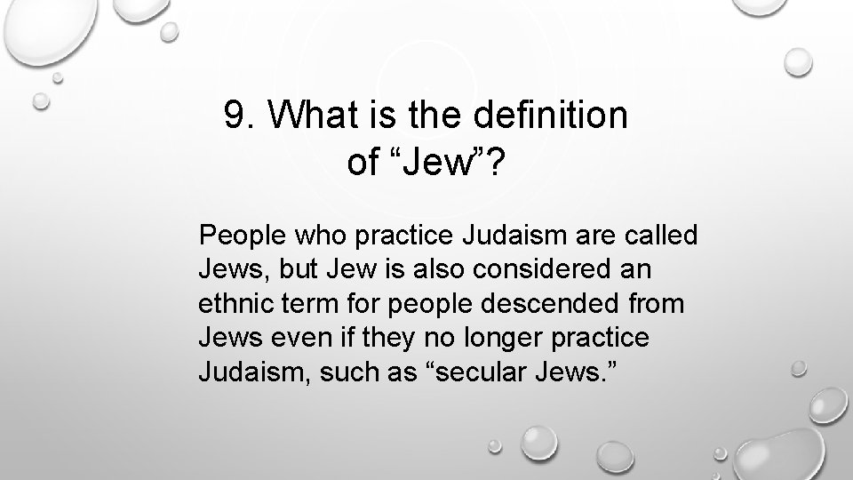 9. What is the definition of “Jew”? People who practice Judaism are called Jews,