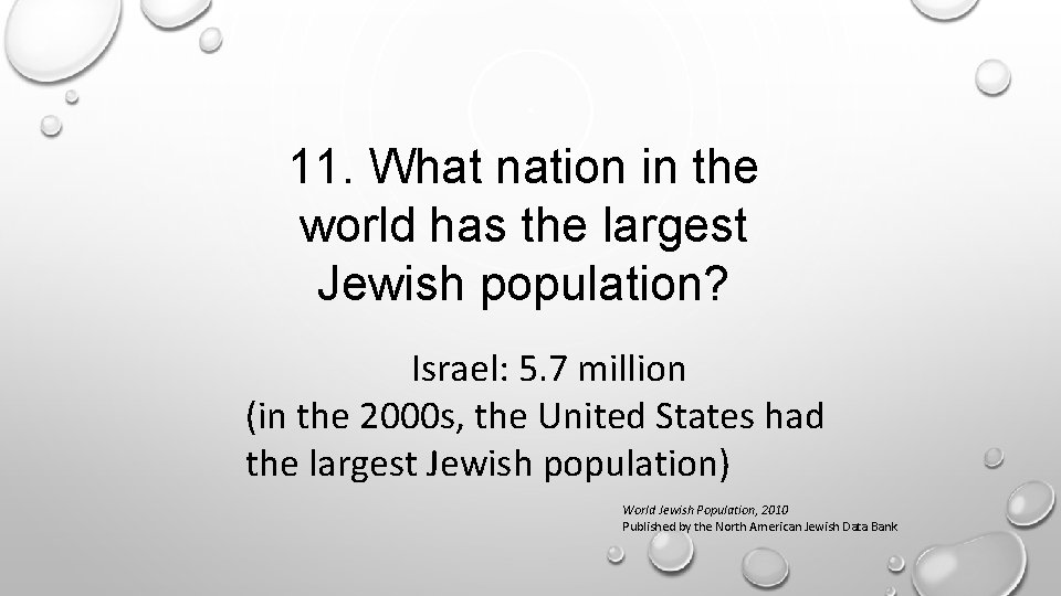 11. What nation in the world has the largest Jewish population? Israel: 5. 7