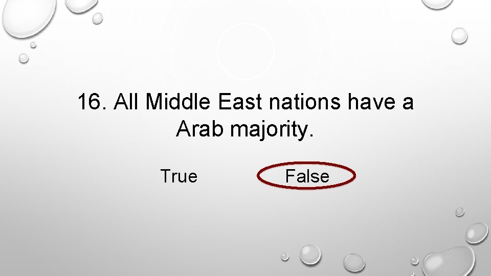 16. All Middle East nations have a Arab majority. True False 