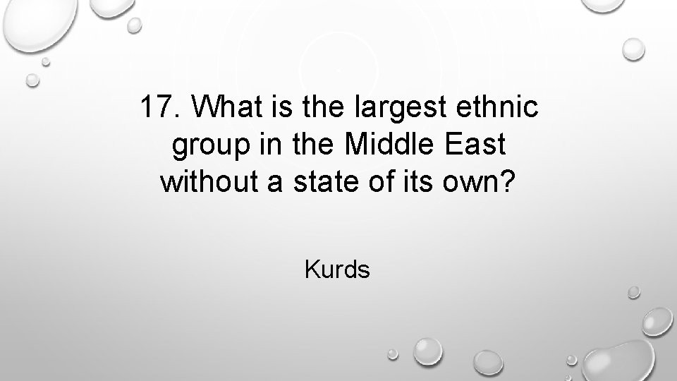 17. What is the largest ethnic group in the Middle East without a state