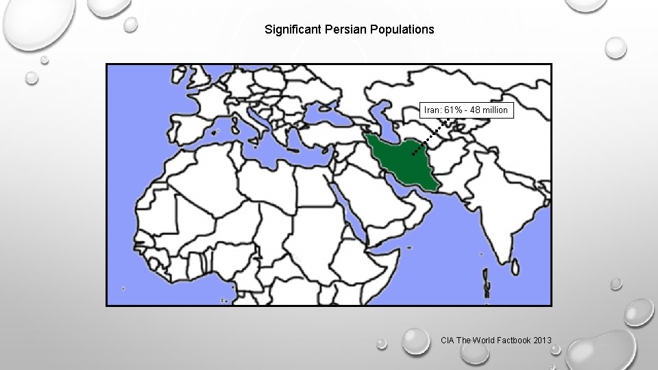 Significant Persian Populations Iran: 61% - 48 million CIA The World Factbook 2013 