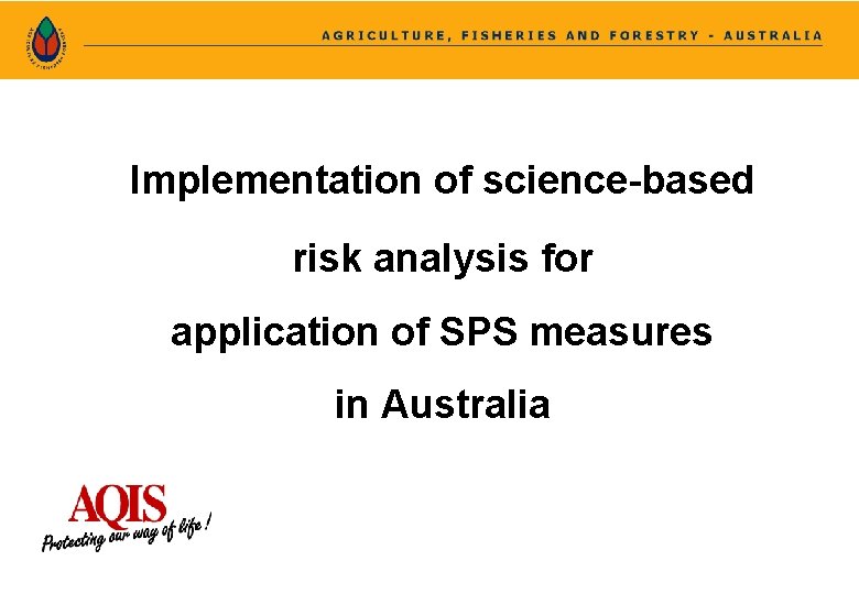 Implementation of science-based risk analysis for application of SPS measures in Australia 