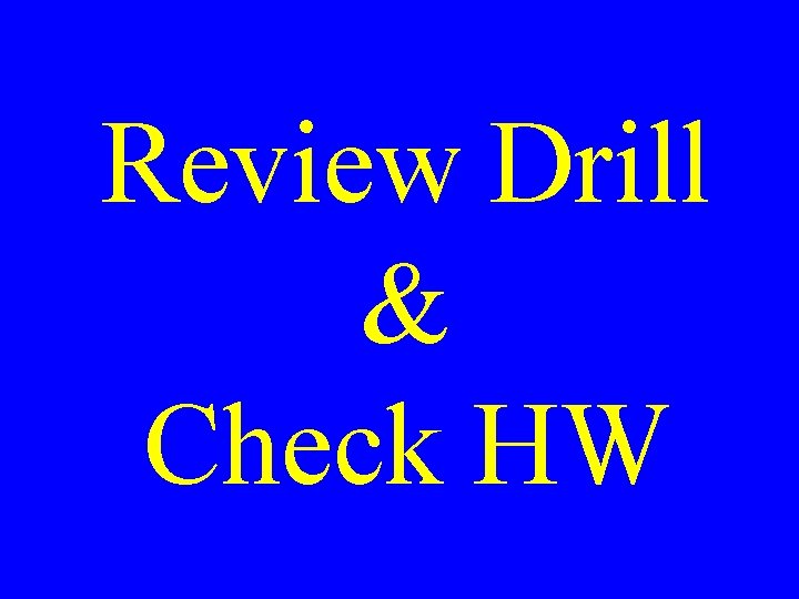 Review Drill & Check HW 