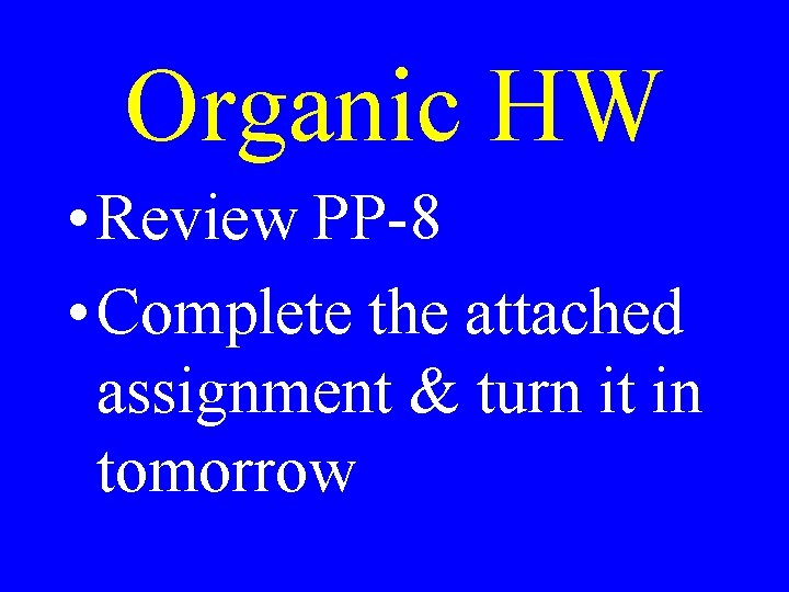 Organic HW • Review PP-8 • Complete the attached assignment & turn it in