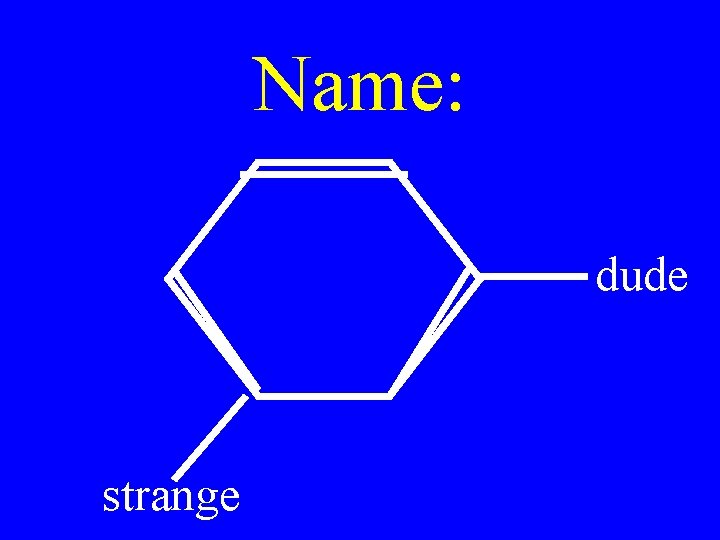 Name: dude strange 