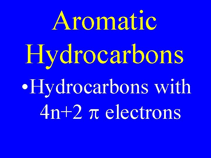 Aromatic Hydrocarbons • Hydrocarbons with 4 n+2 p electrons 