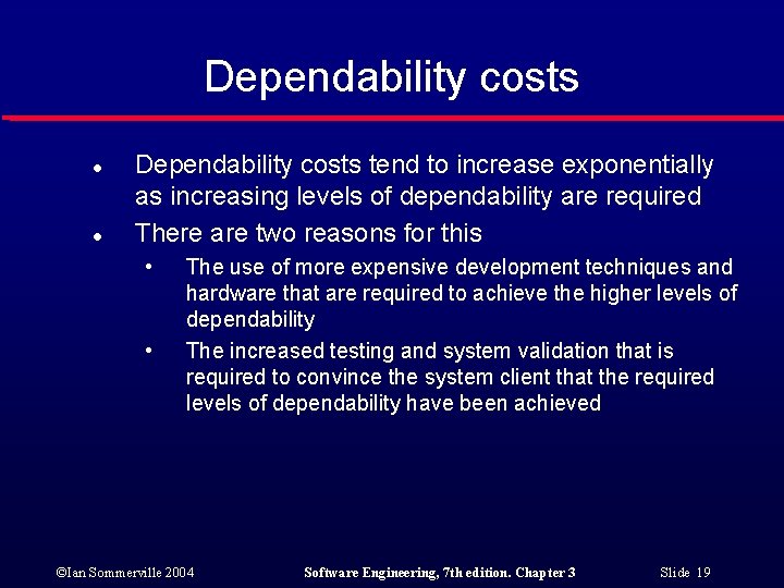 Dependability costs l l Dependability costs tend to increase exponentially as increasing levels of