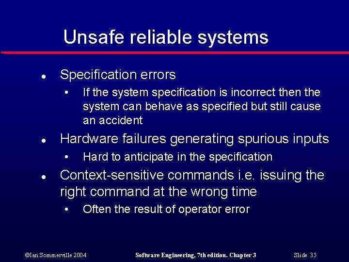 Unsafe reliable systems l Specification errors • l Hardware failures generating spurious inputs •