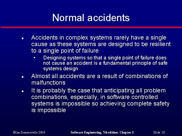 Normal accidents l Accidents in complex systems rarely have a single cause as these