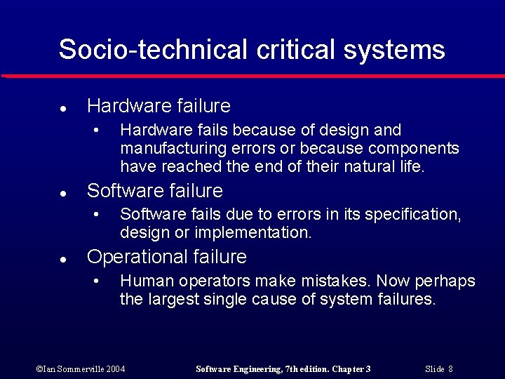 Socio-technical critical systems l Hardware failure • l Software failure • l Hardware fails