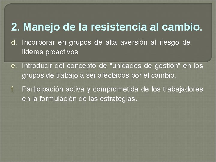 2. Manejo de la resistencia al cambio. d. Incorporar en grupos de alta aversión