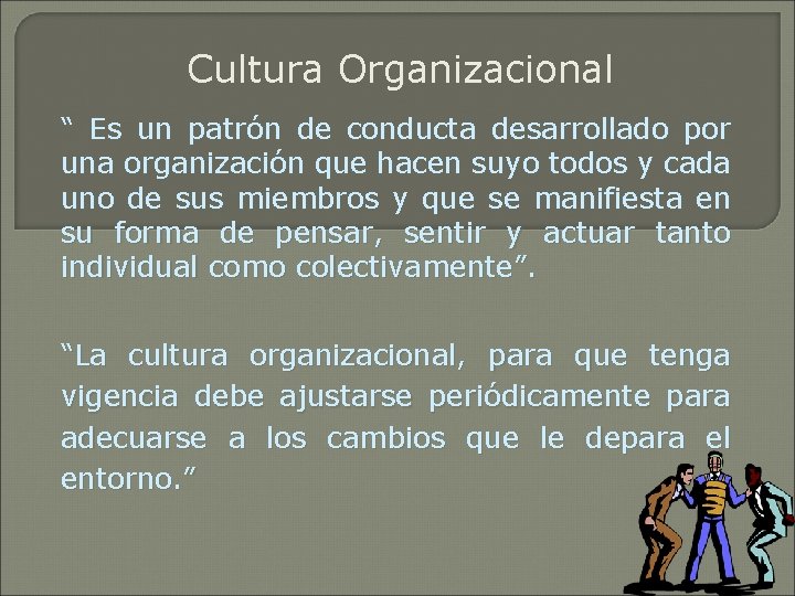 Cultura Organizacional “ Es un patrón de conducta desarrollado por una organización que hacen