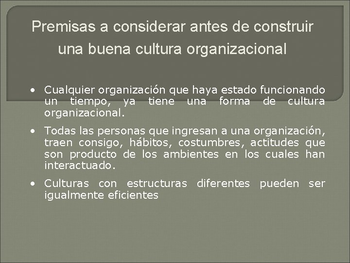 Premisas a considerar antes de construir una buena cultura organizacional • Cualquier organización que