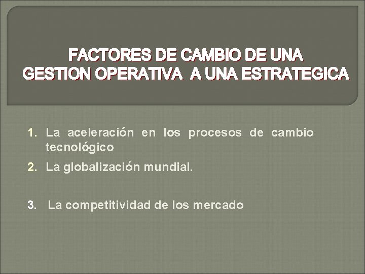 1. La aceleración en los procesos de cambio tecnológico 2. La globalización mundial. 3.