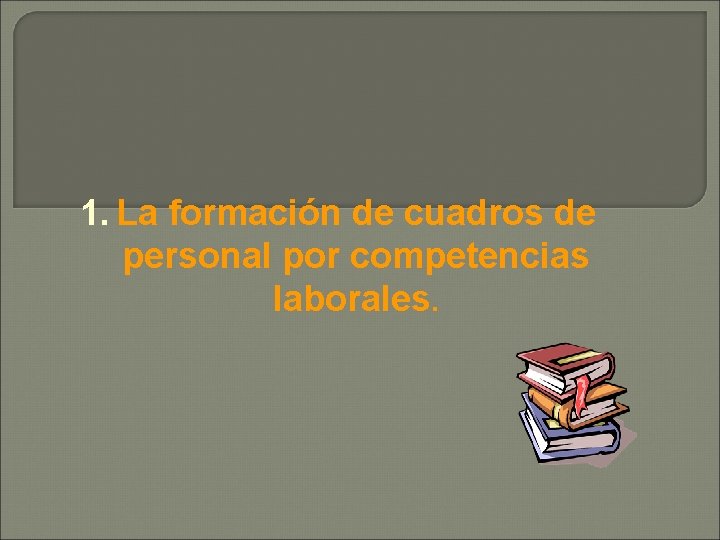 1. La formación de cuadros de personal por competencias laborales. 