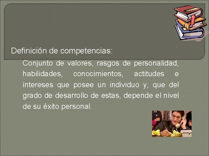 Definición de competencias: Conjunto de valores, rasgos de personalidad, habilidades, conocimientos, actitudes e intereses