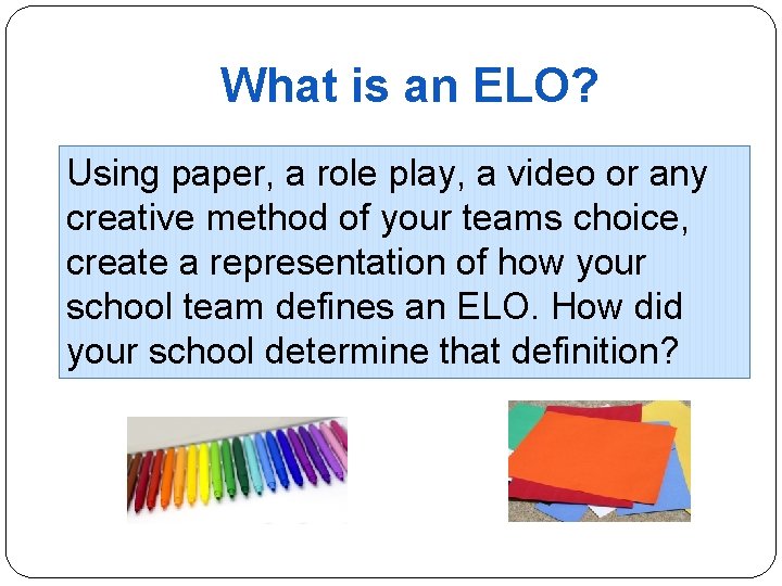 What is an ELO? Using paper, a role play, a video or any creative