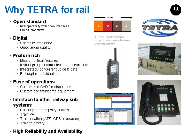 Why TETRA for rail 25 k. Hz • Open standard - Interoperability with open