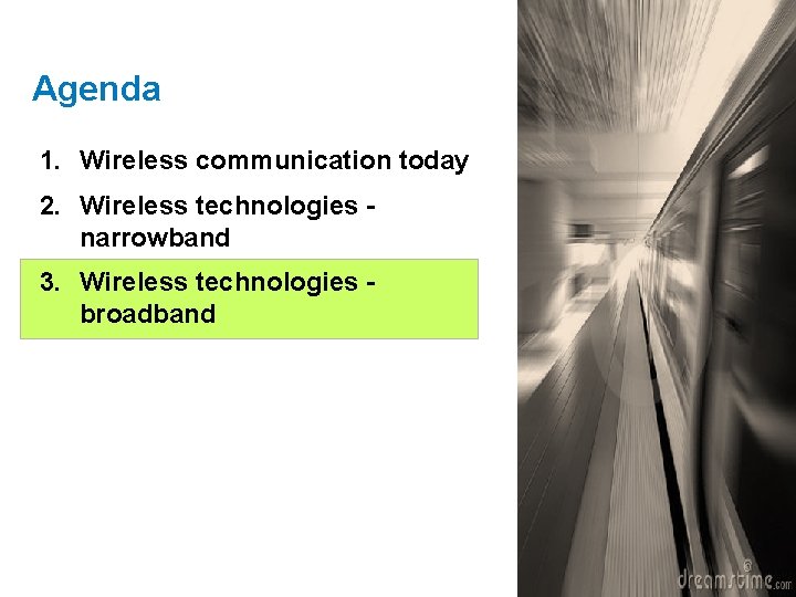 Agenda 1. Wireless communication today 2. Wireless technologies narrowband 3. Wireless technologies broadband 