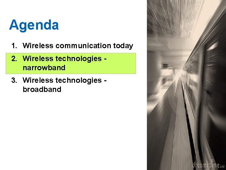 Agenda 1. Wireless communication today 2. Wireless technologies narrowband 3. Wireless technologies broadband 