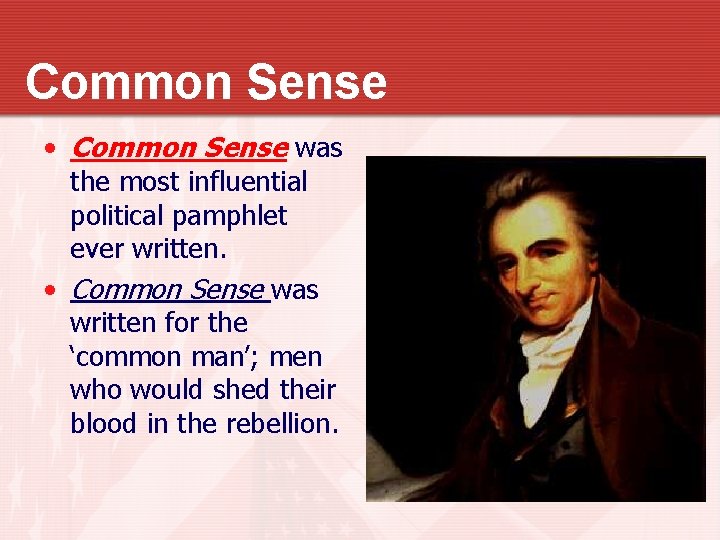 Common Sense • Common Sense was the most influential political pamphlet ever written. •