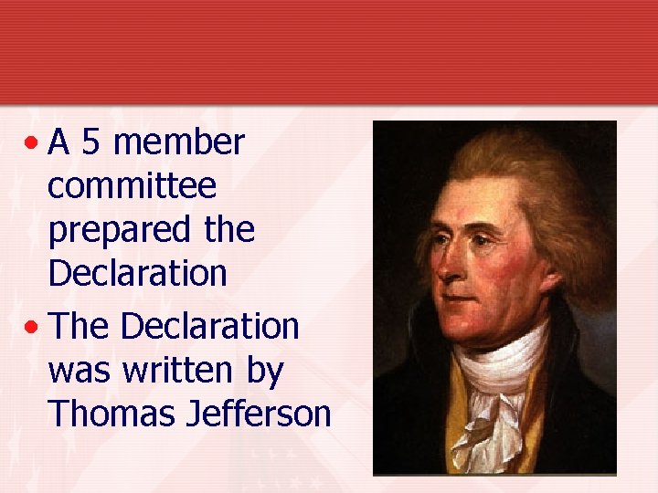  • A 5 member committee prepared the Declaration • The Declaration was written