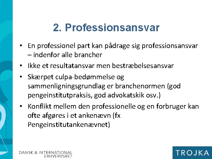 2. Professionsansvar • En professionel part kan pådrage sig professionsansvar – indenfor alle brancher