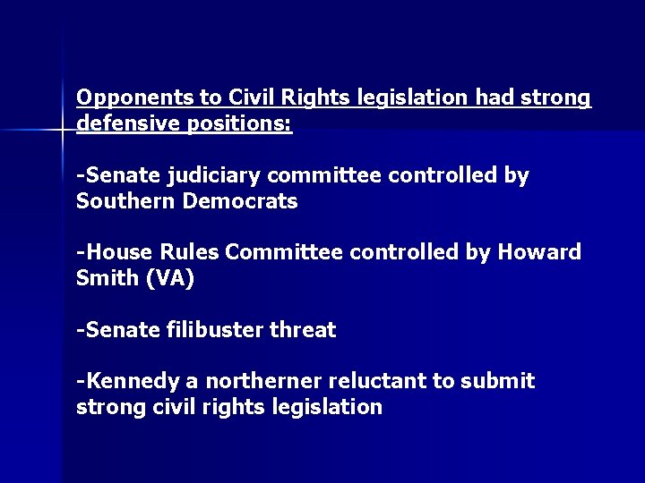 Opponents to Civil Rights legislation had strong defensive positions: -Senate judiciary committee controlled by