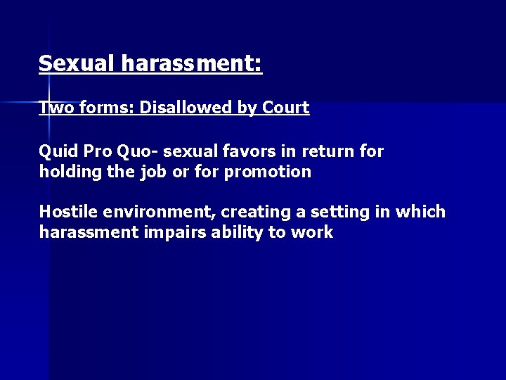 Sexual harassment: Two forms: Disallowed by Court Quid Pro Quo- sexual favors in return